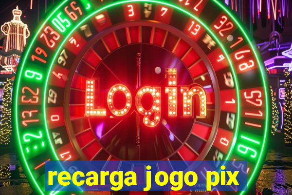 recarga jogo pix